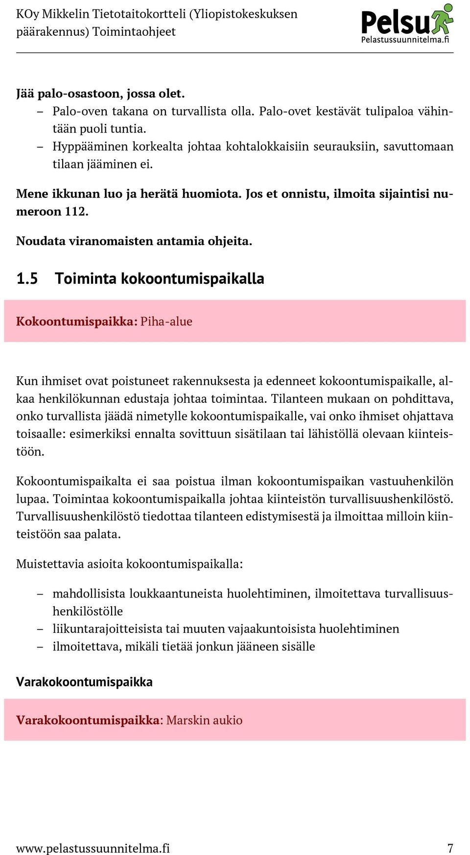 Noudata viranomaisten antamia ohjeita. 1.