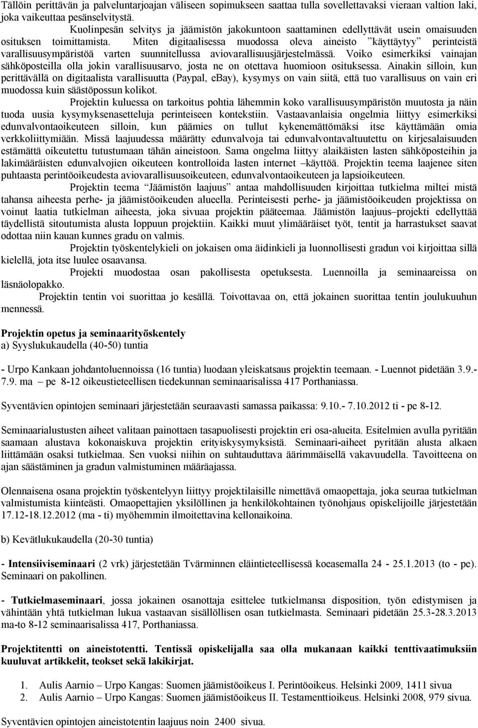 Miten digitaalisessa muodossa oleva aineisto käyttäytyy perinteistä varallisuusympäristöä varten suunnitellussa aviovarallisuusjärjestelmässä.