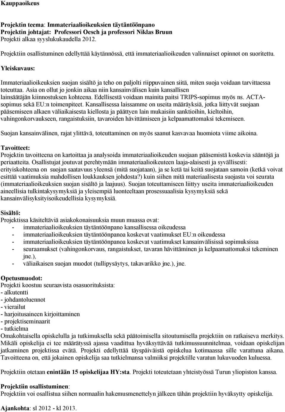 Yleiskuvaus: Immateriaalioikeuksien suojan sisältö ja teho on paljolti riippuvainen siitä, miten suoja voidaan tarvittaessa toteuttaa.