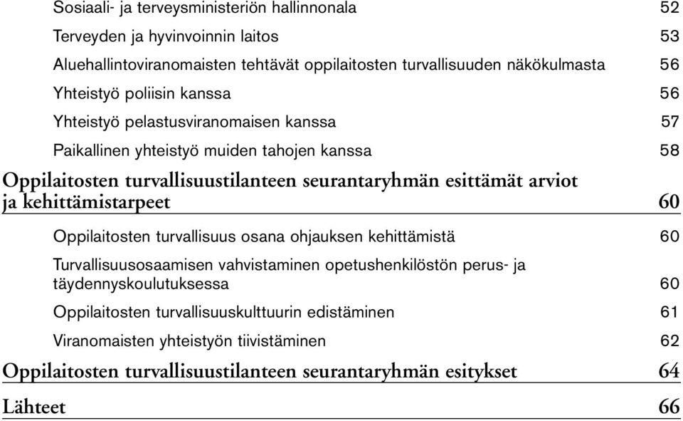 esittämät arviot ja kehittämistarpeet 60 Oppilaitosten turvallisuus osana ohjauksen kehittämistä 60 Turvallisuusosaamisen vahvistaminen opetushenkilöstön perus- ja