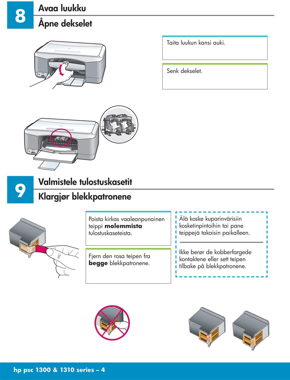 tulostuskaseteista. Älä koske kuparinvärisiin kosketinpintoihin tai pane teippejä takaisin paikalleen.