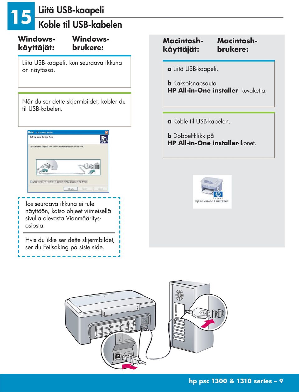 a Liitä USB-kaapeli. b Kaksoisnapsauta HP All-in-One installer -kuvaketta. Når du ser dette skjermbildet, kobler du til USB-kabelen.