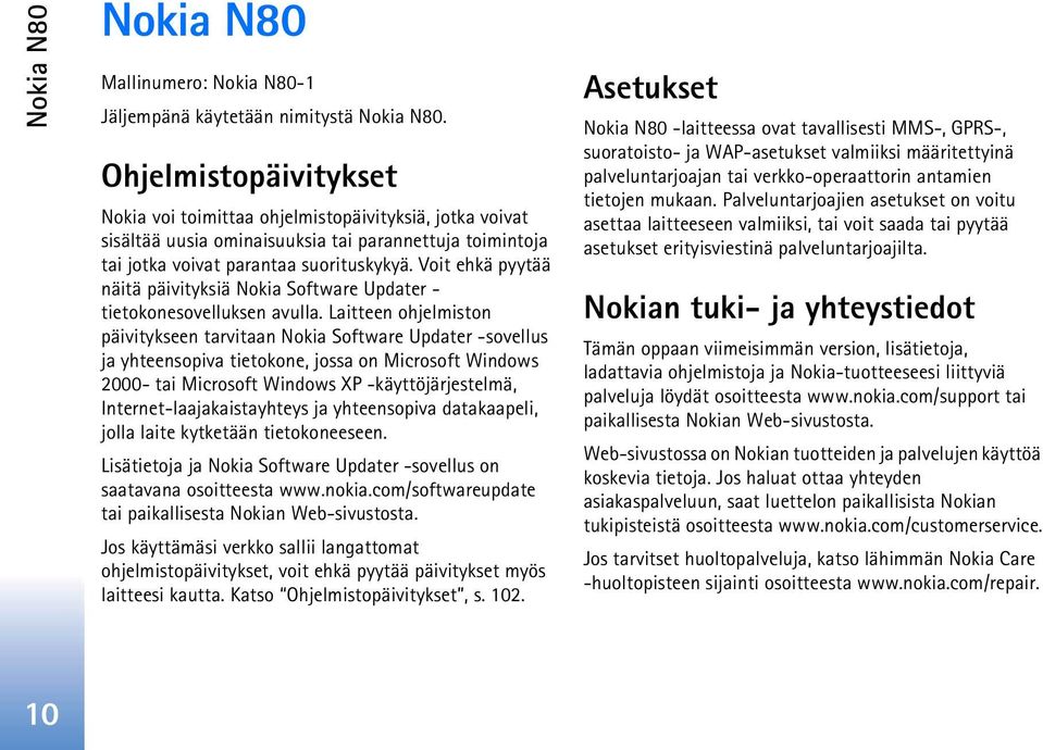 Voit ehkä pyytää näitä päivityksiä Nokia Software Updater - tietokonesovelluksen avulla.