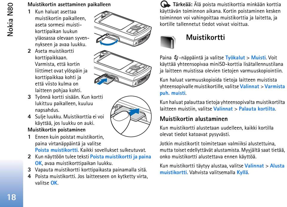 Kun kortti lukittuu paikalleen, kuuluu napsahdus. 4 Sulje luukku. Muistikorttia ei voi käyttää, jos luukku on auki.