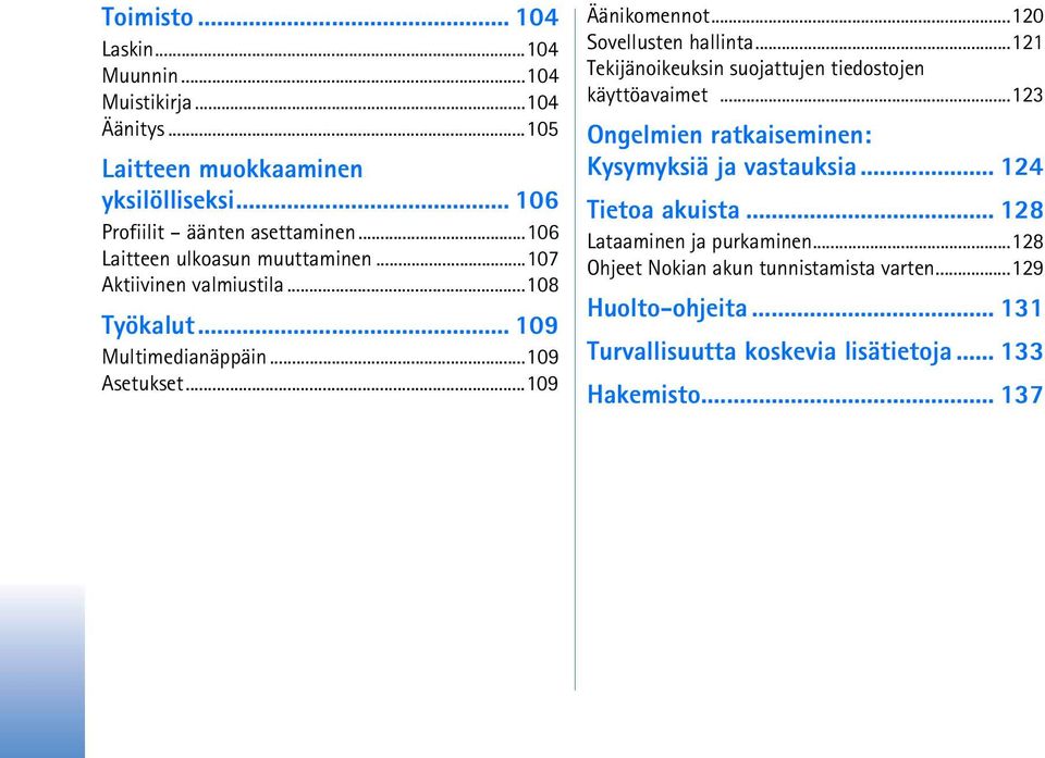 ..120 Sovellusten hallinta...121 Tekijänoikeuksin suojattujen tiedostojen käyttöavaimet...123 Ongelmien ratkaiseminen: Kysymyksiä ja vastauksia.