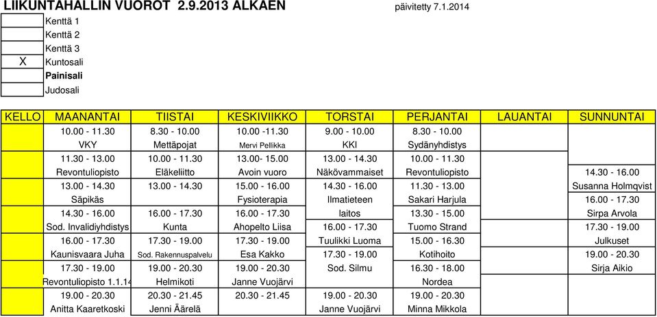 00-17.30 14.30-16.00 16.00-17.30 16.00-17.30 laitos 13.30-15.00 Sirpa Arvola Sod. Invalidiyhdistys Kunta Ahopelto Liisa 16.00-17.30 Tuomo Strand 17.30-19.00 16.00-17.30 17.30-19.00 17.30-19.00 Tuulikki Luoma 15.