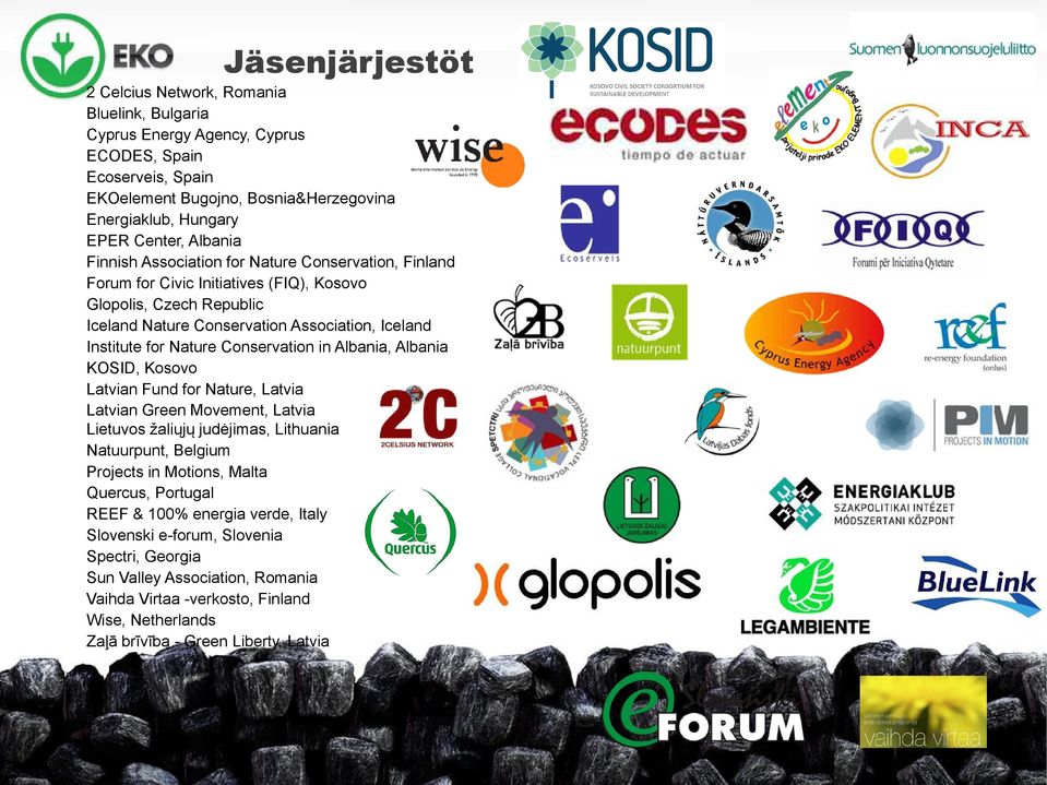 Conservation in Albania, Albania KOSID, Kosovo Latvian Fund for Nature, Latvia Latvian Green Movement, Latvia Lietuvos žaliųjų judėjimas, Lithuania Natuurpunt, Belgium Projects in Motions, Malta