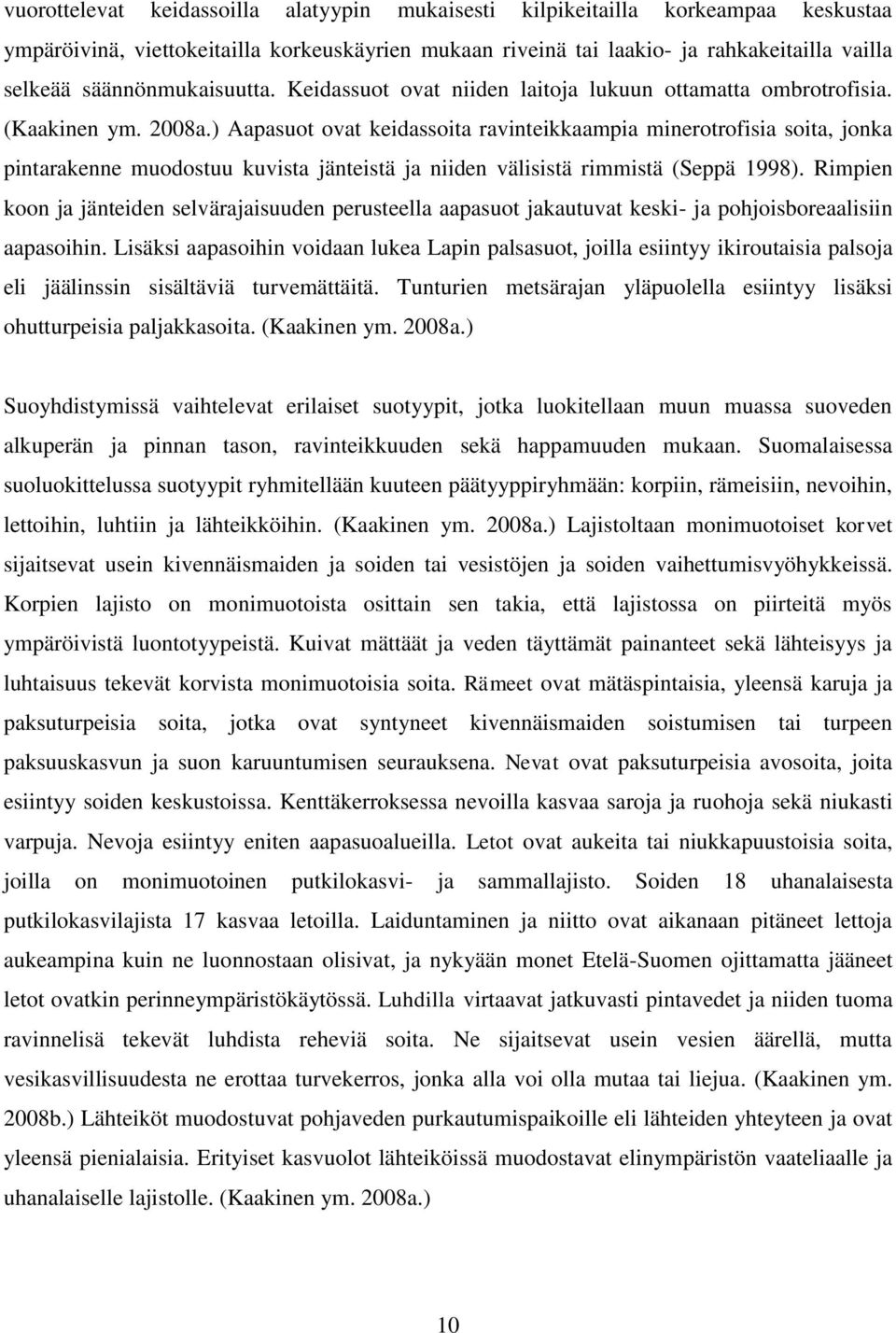 ) Aapasuot ovat keidassoita ravinteikkaampia minerotrofisia soita, jonka pintarakenne muodostuu kuvista jänteistä ja niiden välisistä rimmistä (Seppä 1998).