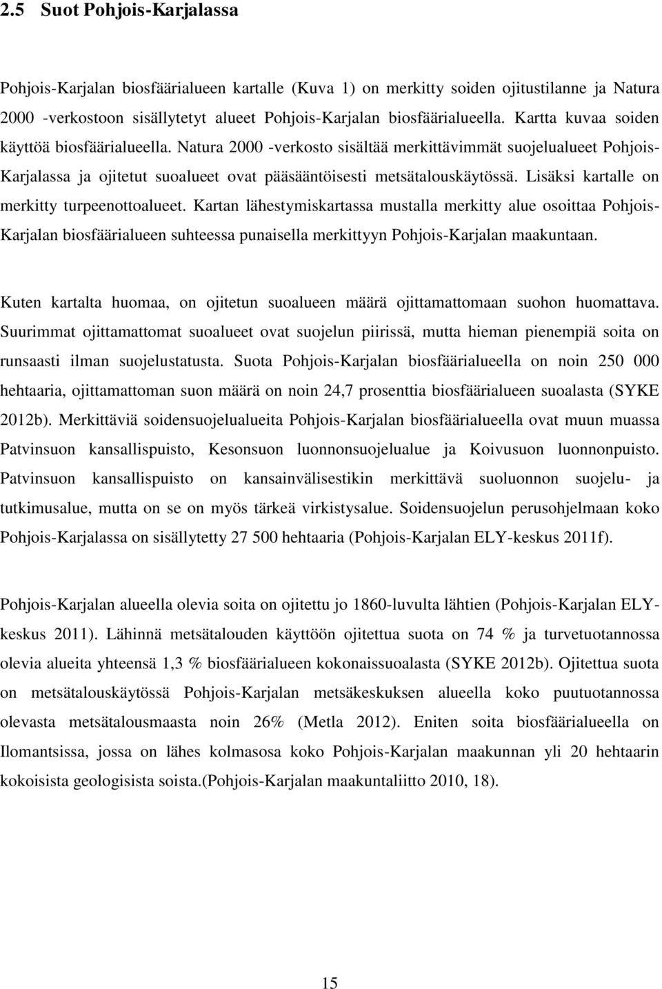 Lisäksi kartalle on merkitty turpeenottoalueet. Kartan lähestymiskartassa mustalla merkitty alue osoittaa Pohjois- Karjalan biosfäärialueen suhteessa punaisella merkittyyn Pohjois-Karjalan maakuntaan.