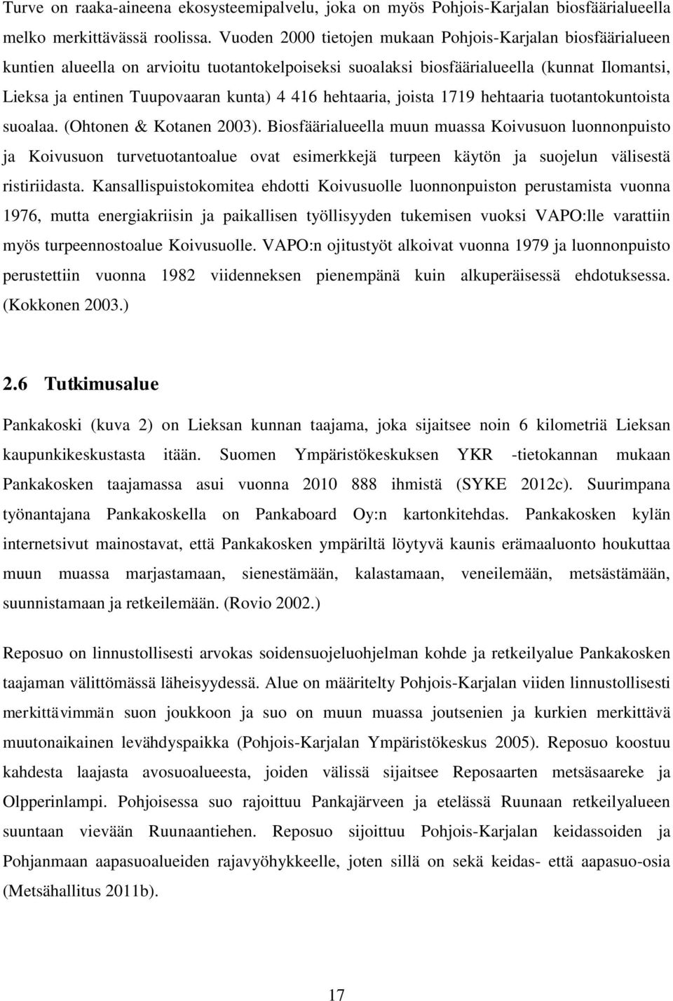 hehtaaria, joista 1719 hehtaaria tuotantokuntoista suoalaa. (Ohtonen & Kotanen 2003).