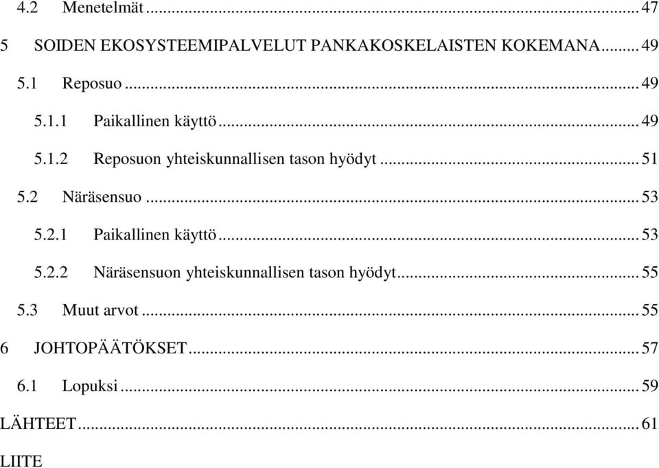 .. 51 5.2 Näräsensuo... 53 5.2.1 Paikallinen käyttö... 53 5.2.2 Näräsensuon yhteiskunnallisen tason hyödyt.