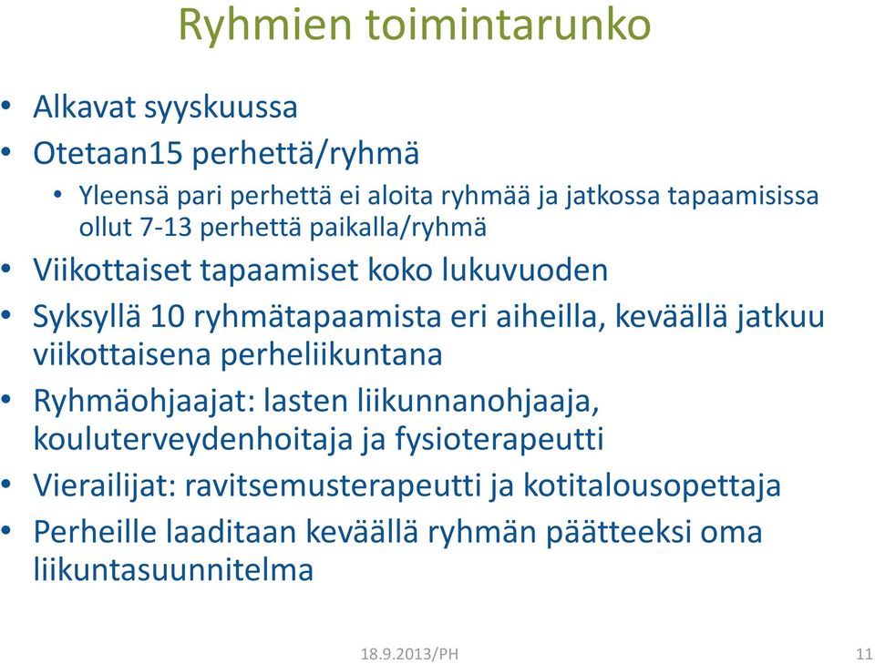 aiheilla, keväällä jatkuu viikottaisena perheliikuntana Ryhmäohjaajat: lasten liikunnanohjaaja, kouluterveydenhoitaja ja