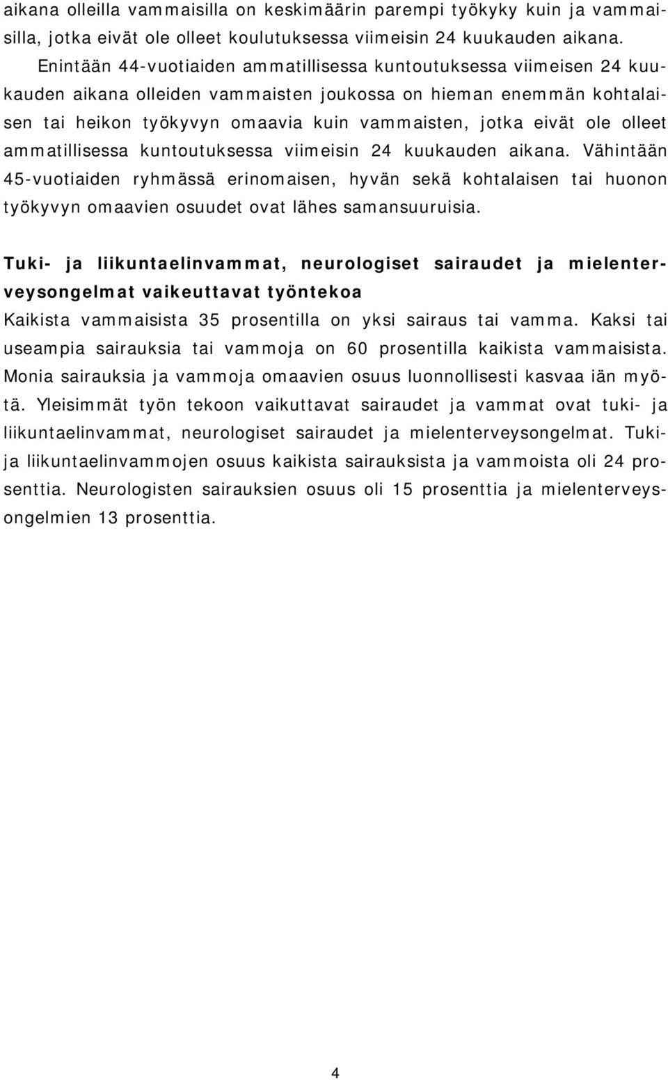 ole olleet ammatillisessa kuntoutuksessa viimeisin 24 kuukauden aikana.