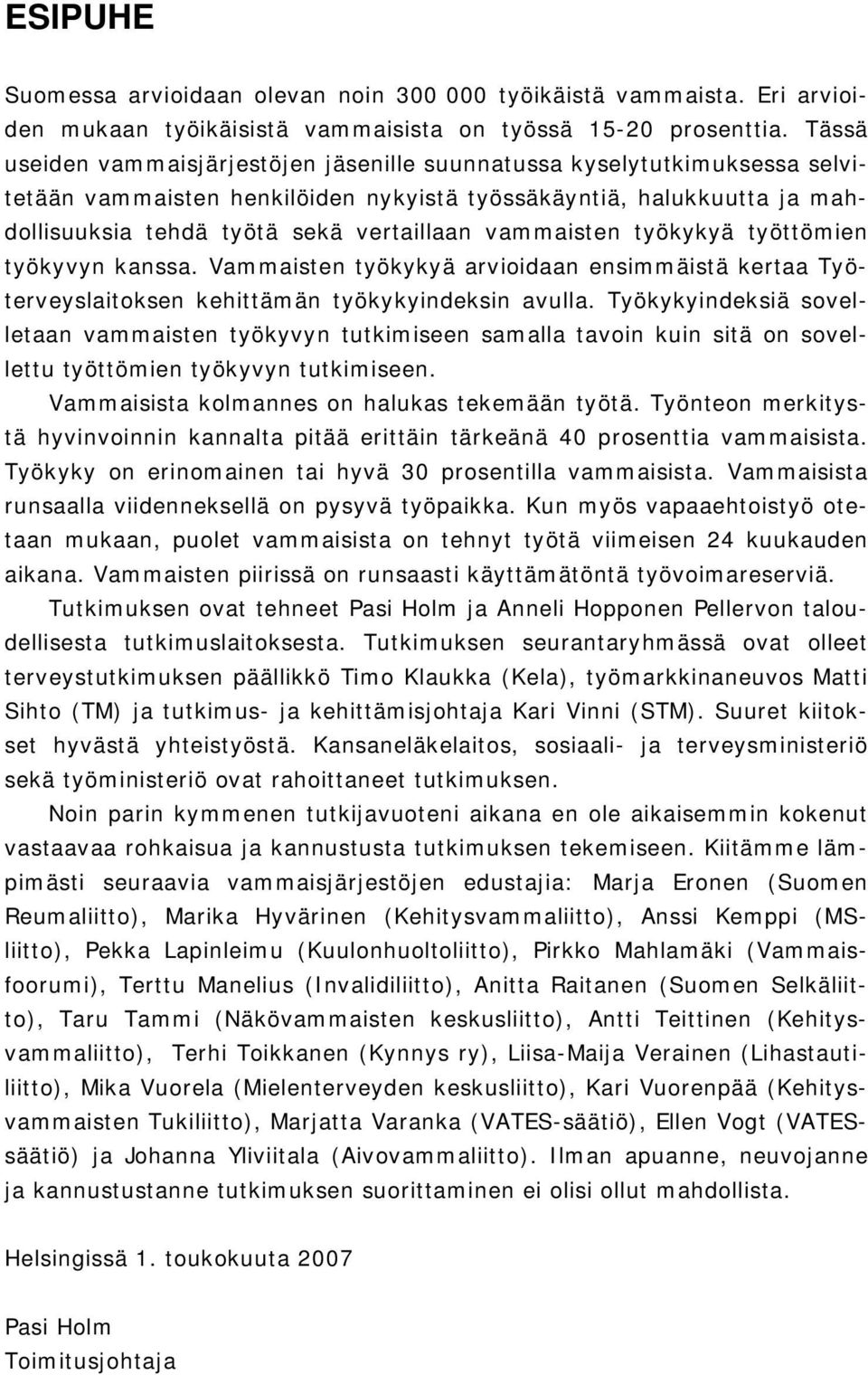 vammaisten työkykyä työttömien työkyvyn kanssa. Vammaisten työkykyä arvioidaan ensimmäistä kertaa Työterveyslaitoksen kehittämän työkykyindeksin avulla.