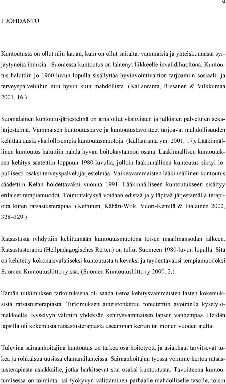 ) Suomalainen kuntoutusjärjestelmä on aina ollut yksityisten ja julkisten palvelujen sekajärjestelmä.