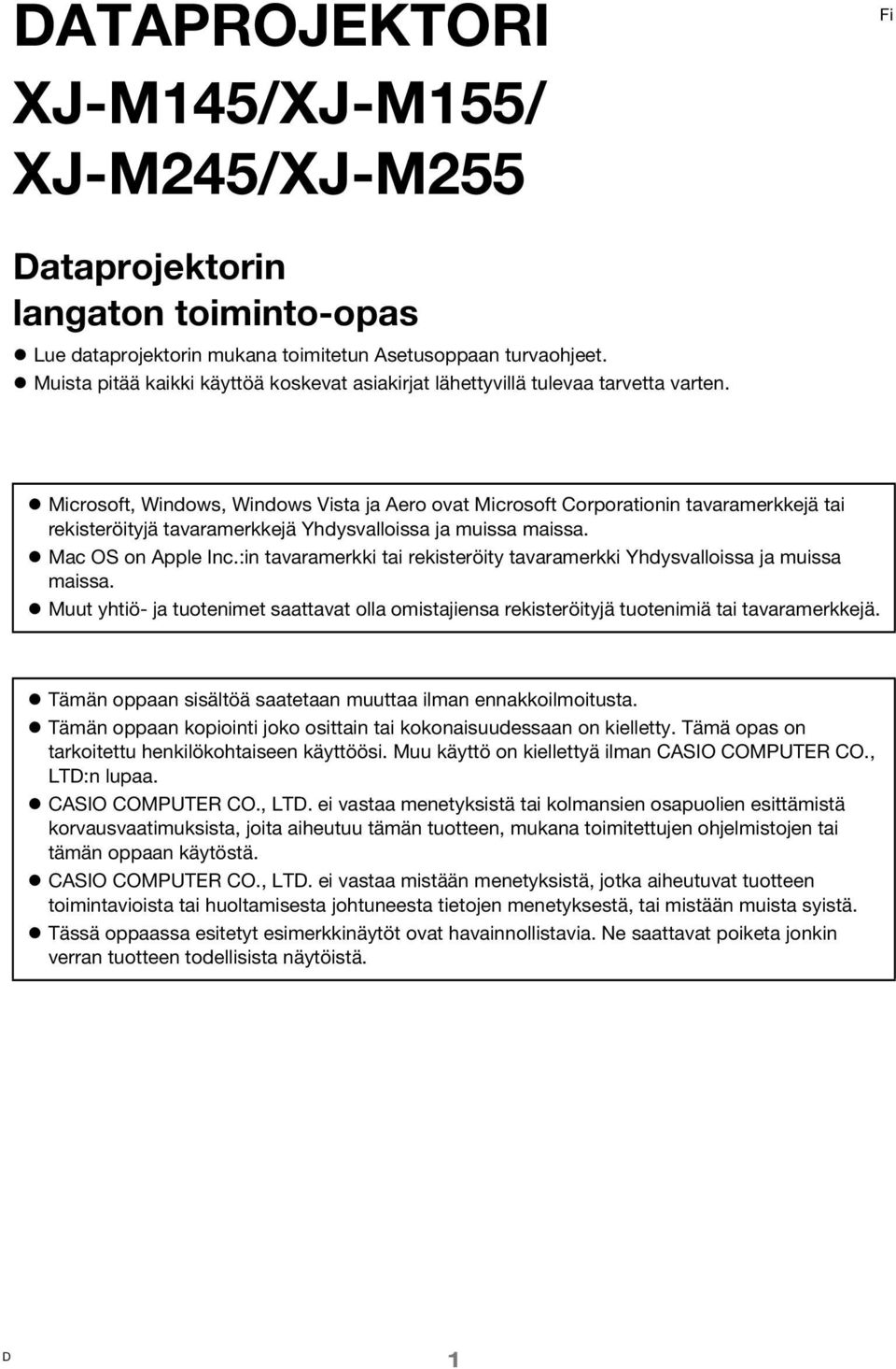 Microsoft, Windows, Windows Vista ja Aero ovat Microsoft Corporationin tavaramerkkejä tai rekisteröityjä tavaramerkkejä Yhdysvalloissa ja muissa maissa. Mac OS on Apple Inc.