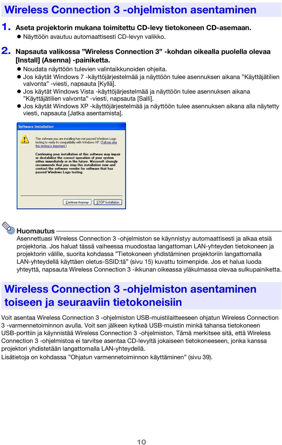 Jos käytät Windows 7 -käyttöjärjestelmää ja näyttöön tulee asennuksen aikana Käyttäjätilien valvonta -viesti, napsauta [Kyllä].