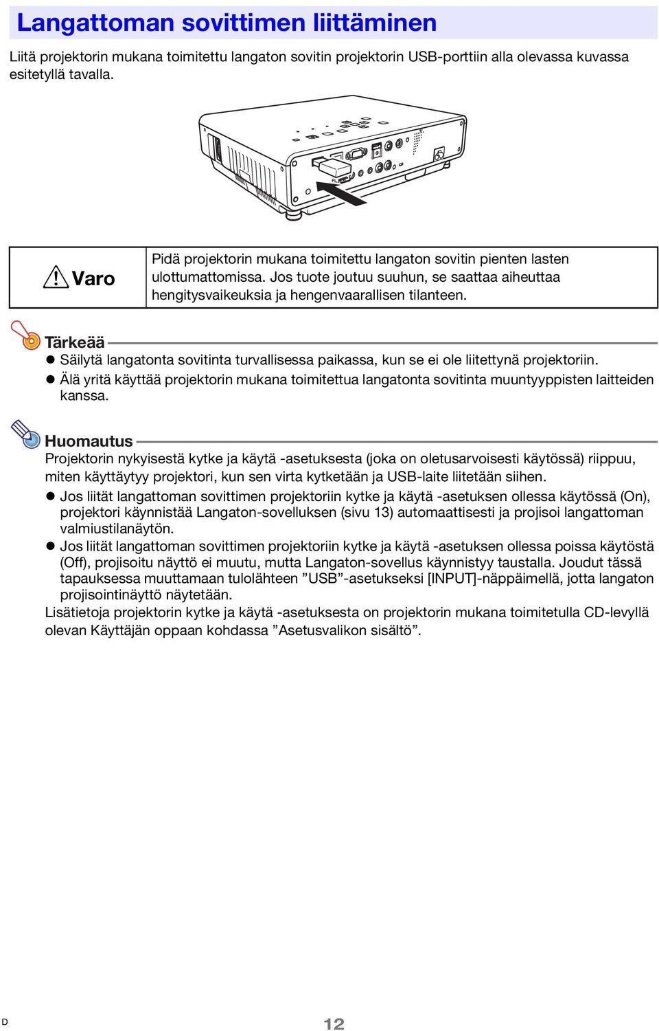 Tärkeää Säilytä langatonta sovitinta turvallisessa paikassa, kun se ei ole liitettynä projektoriin.