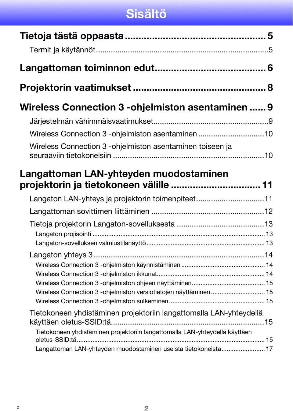 ..10 Langattoman LAN-yhteyden muodostaminen projektorin ja tietokoneen välille... 11 Langaton LAN-yhteys ja projektorin toimenpiteet...11 Langattoman sovittimen liittäminen.