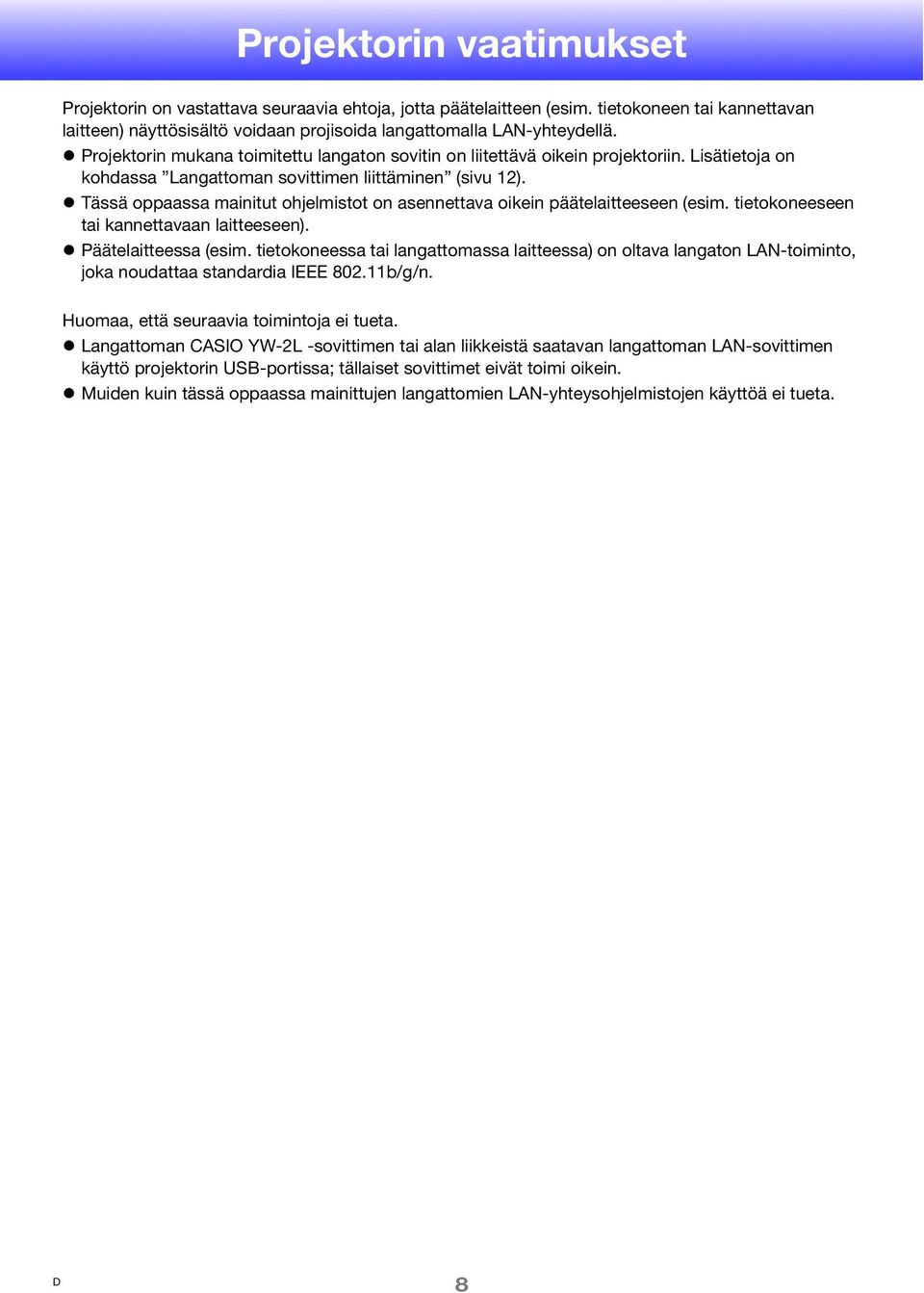 Tässä oppaassa mainitut ohjelmistot on asennettava oikein päätelaitteeseen (esim. tietokoneeseen tai kannettavaan laitteeseen). Päätelaitteessa (esim.