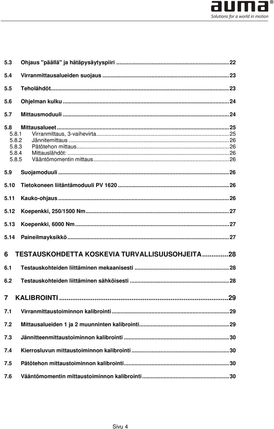 .. 26 5.12 Koepenkki, 250/1500 Nm... 27 5.13 Koepenkki, 6000 Nm... 27 5.14 Paineilmayksikkö... 27 6 TESTAUSKOHDETTA KOSKEVIA TURVALLISUUSOHJEITA... 28 6.1 Testauskohteiden liittäminen mekaanisesti.