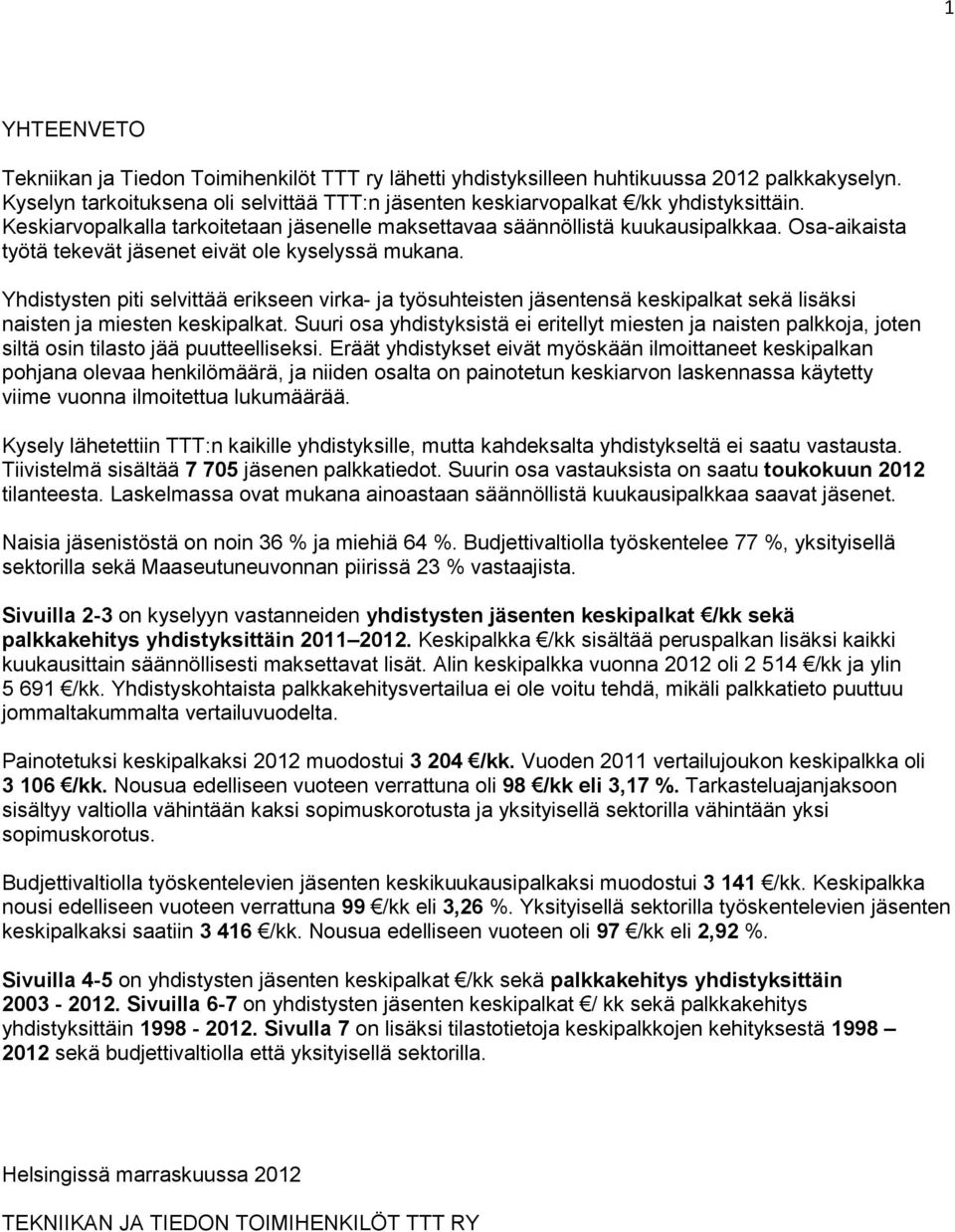 ten piti selvittää erikseen virka- ja työsuhteisten jäsentensä keskipalkat sekä lisäksi naisten ja miesten keskipalkat.