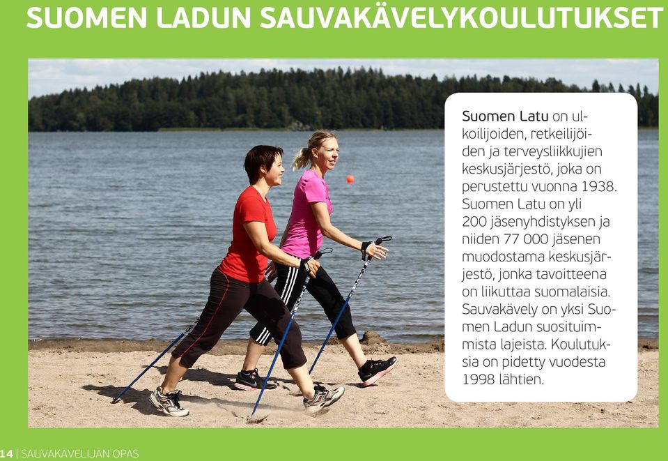 Suomen Latu on yli 200 jäsenyhdistyksen ja niiden 77 000 jäsenen muodostama keskusjärjestö, jonka