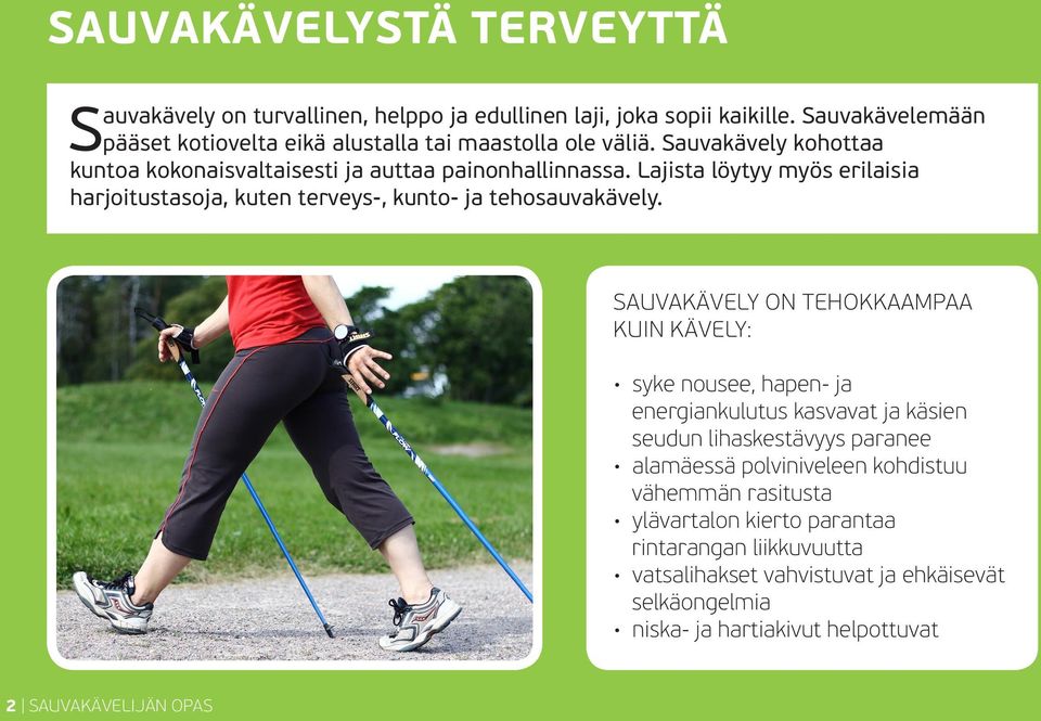 Lajista löytyy myös erilaisia harjoitustasoja, kuten terveys-, kunto- ja tehosauvakävely.