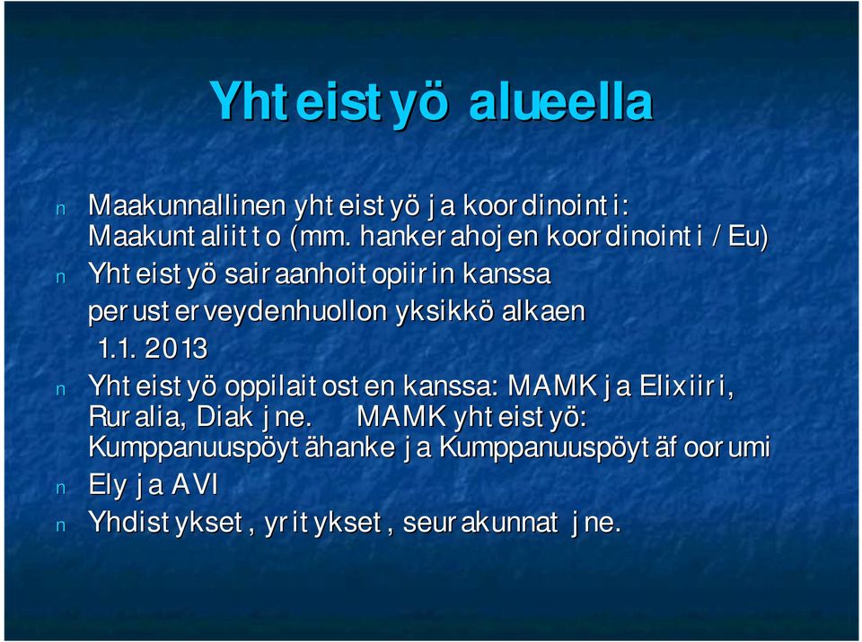 yksikkö alkaen 1.1. 2013 Yhteistyö oppilaitosten kanssa: MAMK ja Elixiiri, Ruralia, Diak jne.