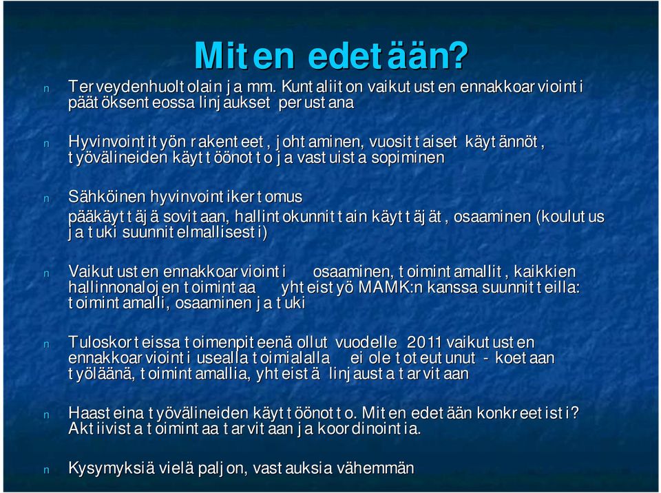 Sähköinen hyvinvointikertomus pääkäyttäjä sovitaan, hallintokunnittain käyttk yttäjät, t, osaaminen (koulutus ja tuki suunnitelmallisesti) Vaikutusten ennakkoarviointi osaaminen, toimintamallit,