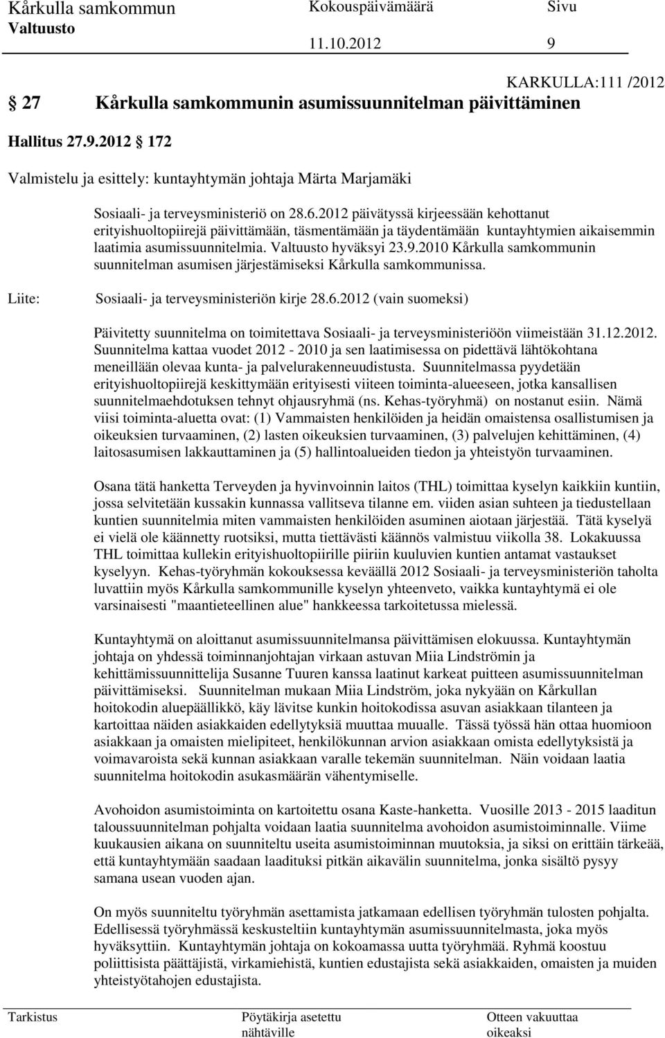 2010 Kårkulla samkommunin suunnitelman asumisen järjestämiseksi Kårkulla samkommunissa. Liite: Sosiaali- ja terveysministeriön kirje 28.6.