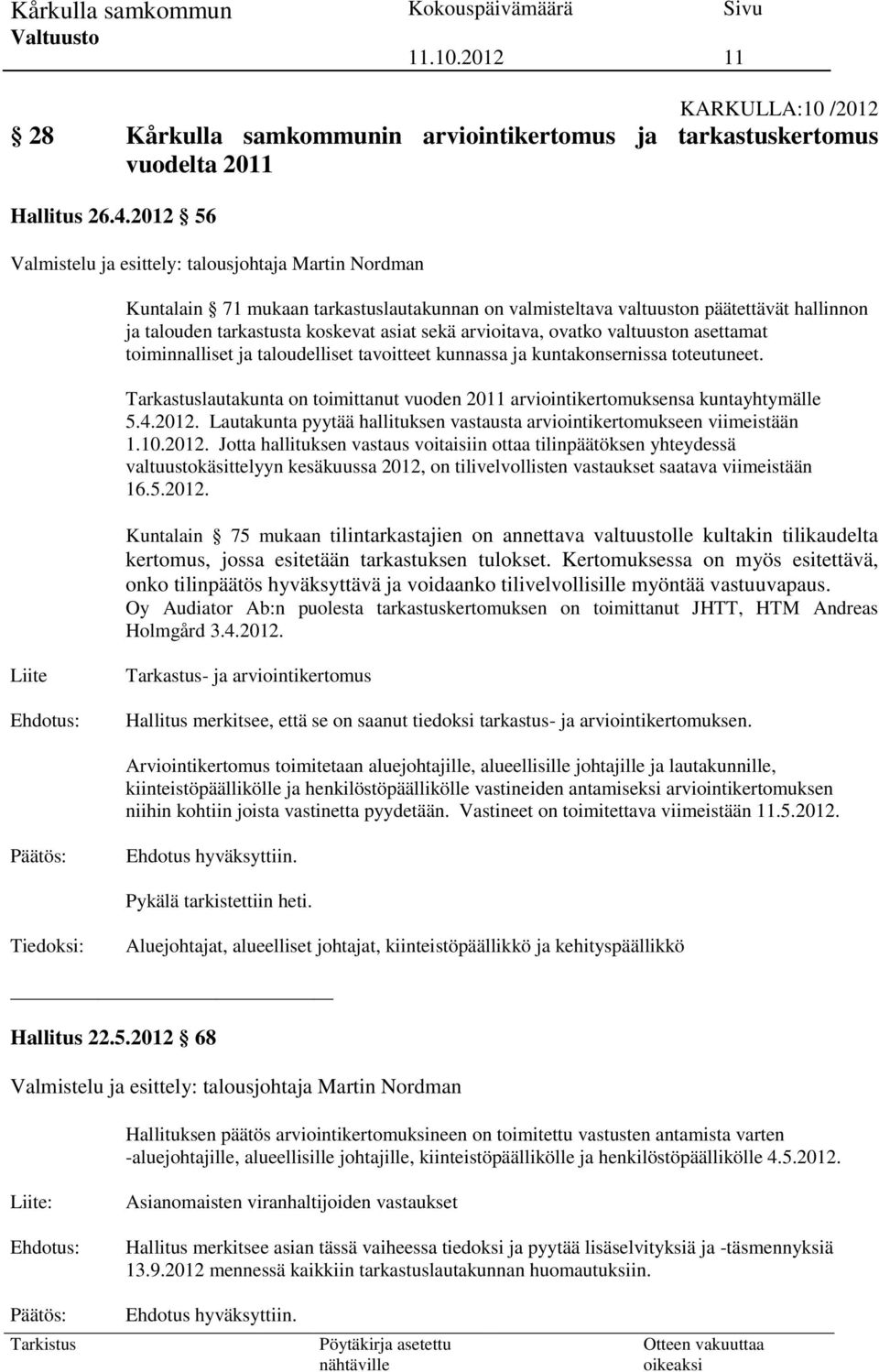 arvioitava, ovatko valtuuston asettamat toiminnalliset ja taloudelliset tavoitteet kunnassa ja kuntakonsernissa toteutuneet.