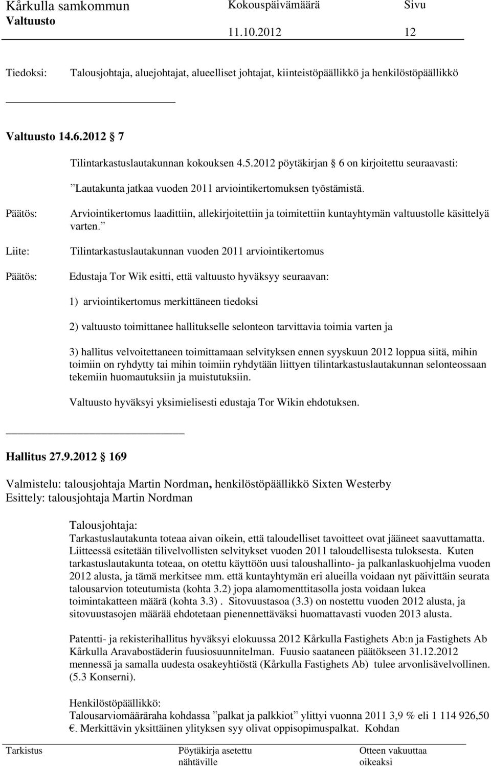 Liite: Arviointikertomus laadittiin, allekirjoitettiin ja toimitettiin kuntayhtymän valtuustolle käsittelyä varten.