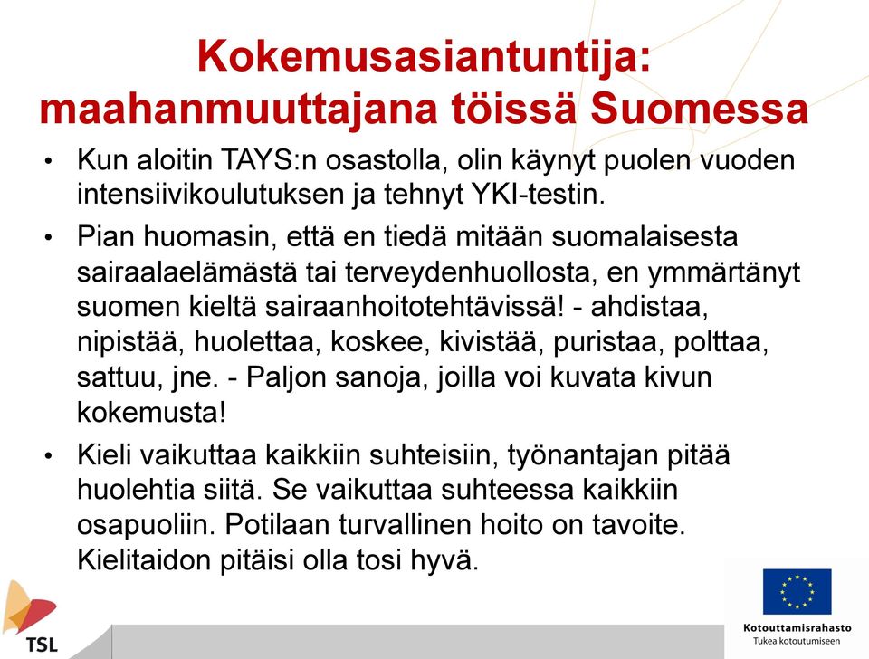 - ahdistaa, nipistää, huolettaa, koskee, kivistää, puristaa, polttaa, sattuu, jne. - Paljon sanoja, joilla voi kuvata kivun kokemusta!