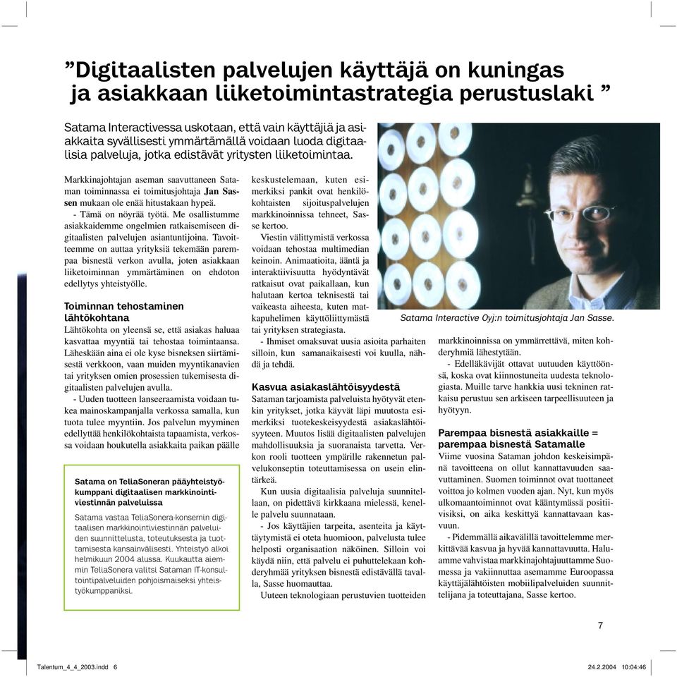 - Tämä on nöyrää työtä. Me osallistumme asiakkaidemme ongelmien ratkaisemiseen digitaalisten palvelujen asiantuntijoina.