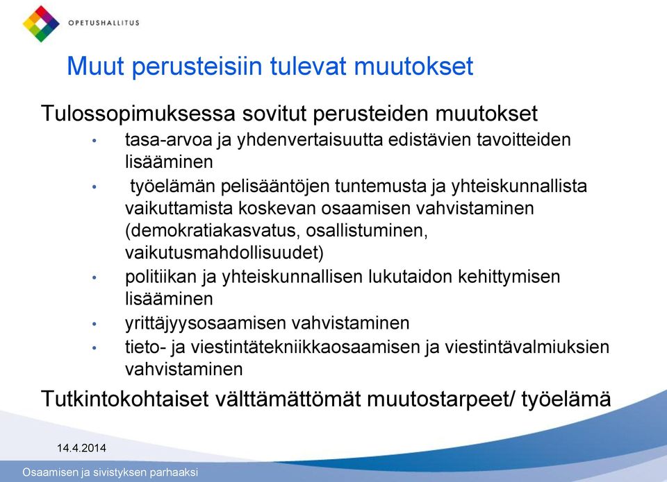 (demokratiakasvatus, osallistuminen, vaikutusmahdollisuudet) politiikan ja yhteiskunnallisen lukutaidon kehittymisen lisääminen