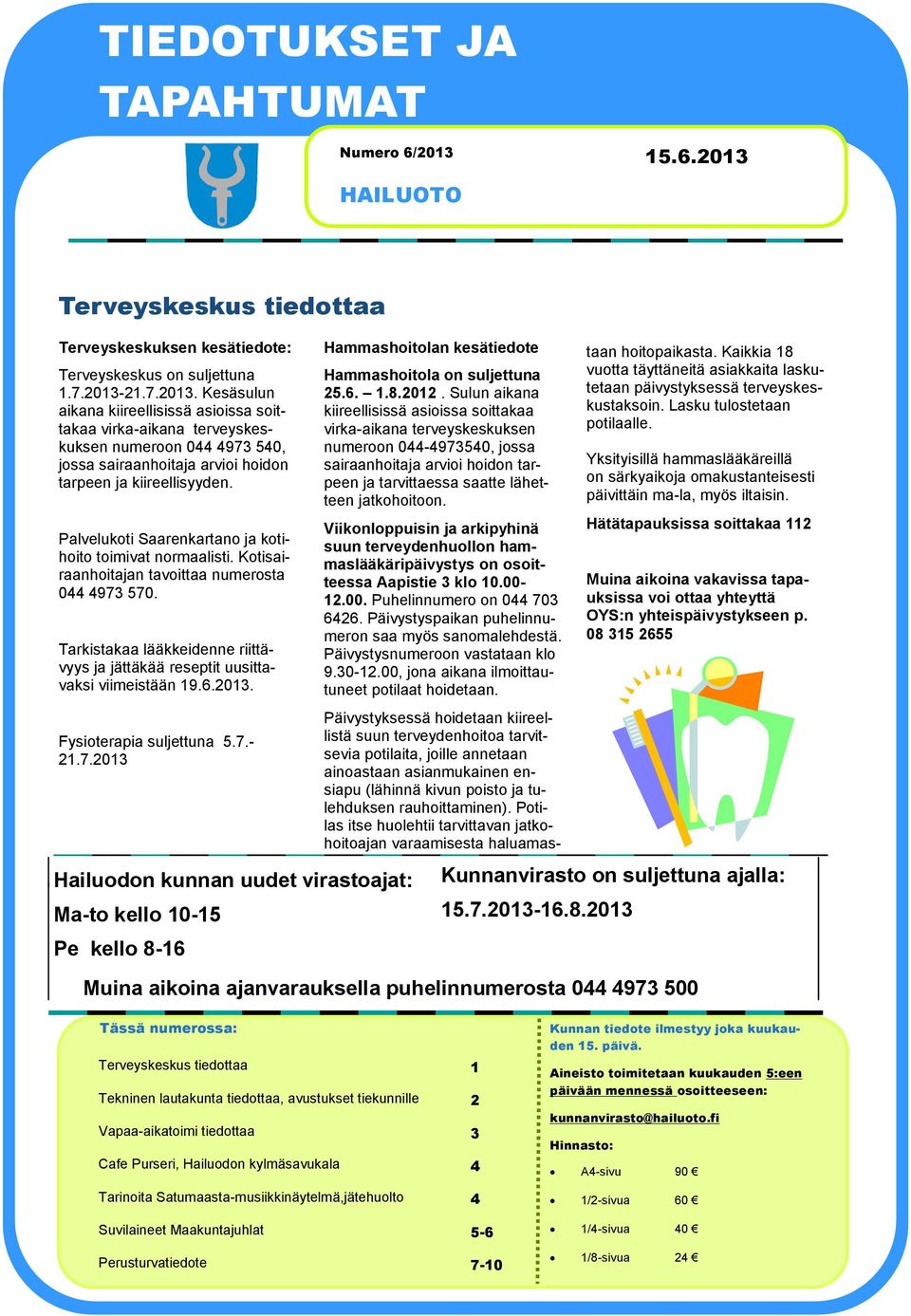 Palvelukoti Saarenkartano ja kotihoito toimivat normaalisti. Kotisairaanhoitajan tavoittaa numerosta 044 4973 570. Tarkistakaa lääkkeidenne riittävyys ja jättäkää reseptit uusittavaksi viimeistään 19.