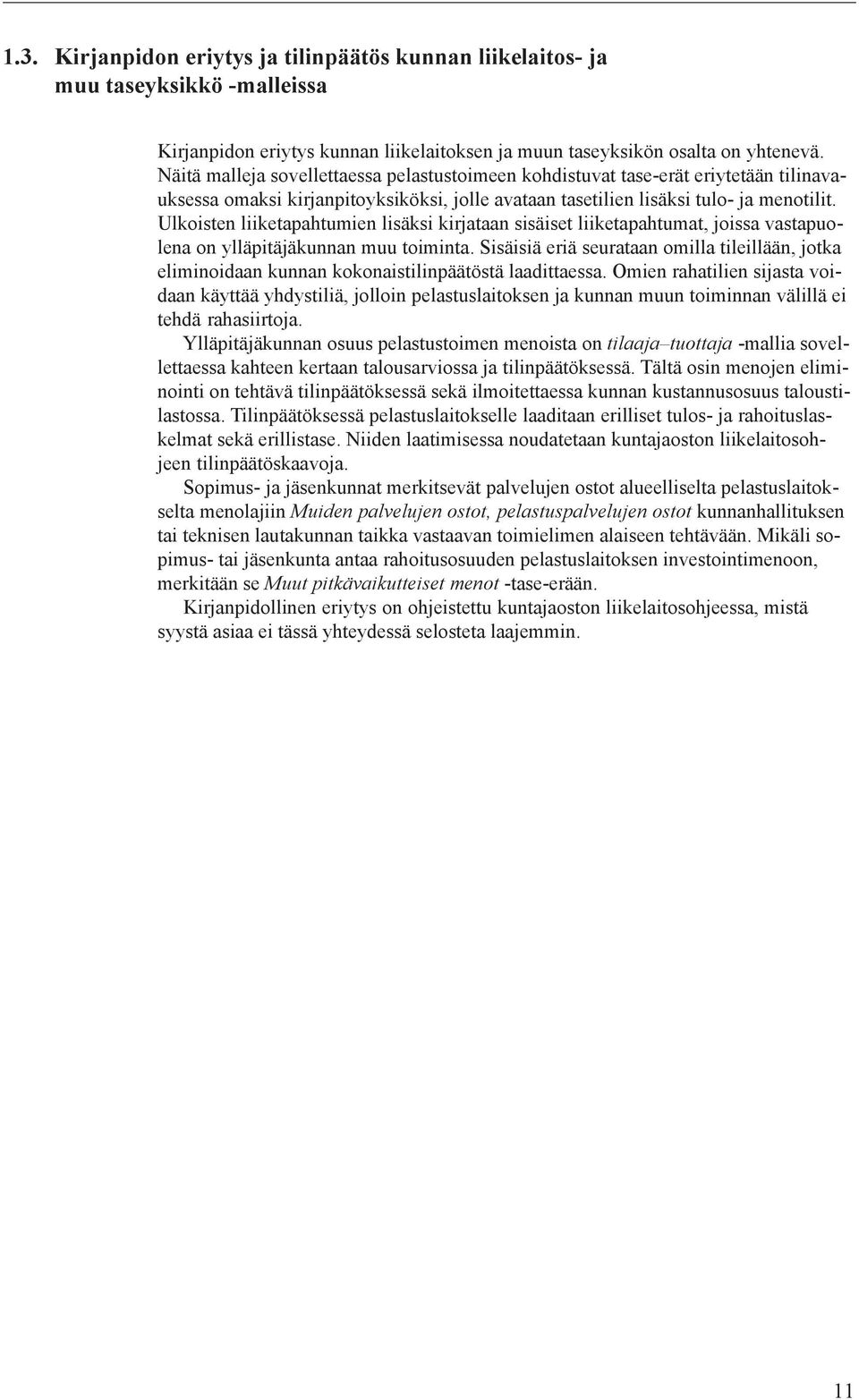 Ulkoisten liiketapahtumien lisäksi kirjataan sisäiset liiketapahtumat, joissa vastapuolena on ylläpitäjäkunnan muu toiminta.