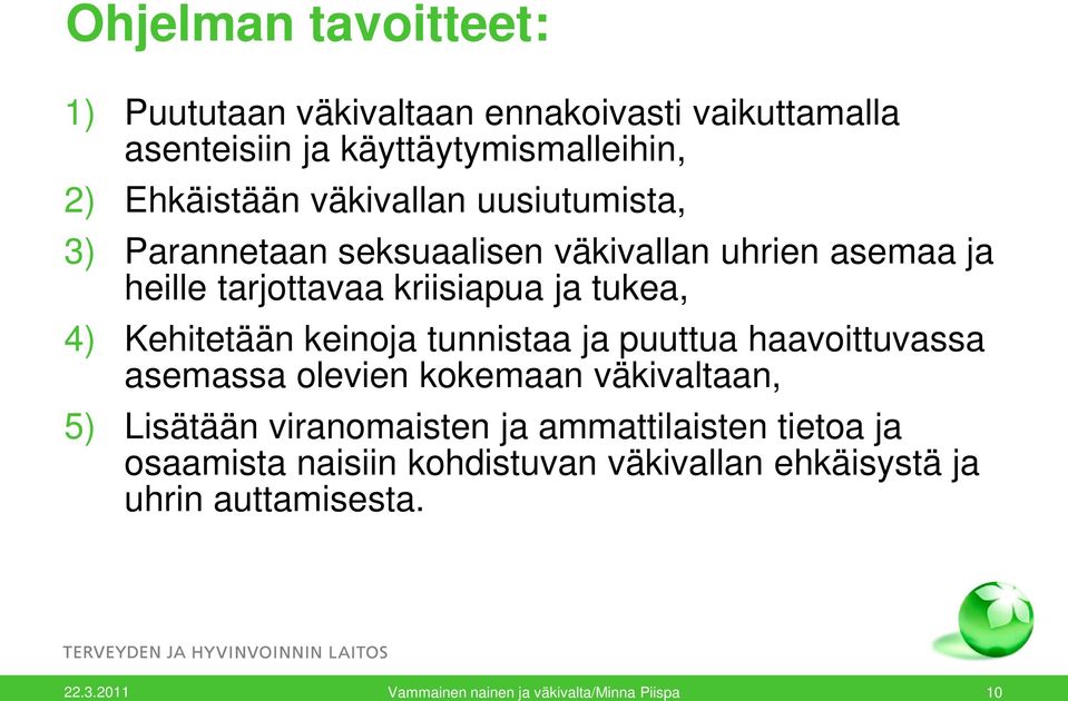 Kehitetään keinoja tunnistaa ja puuttua haavoittuvassa asemassa olevien kokemaan väkivaltaan, 5) Lisätään viranomaisten ja