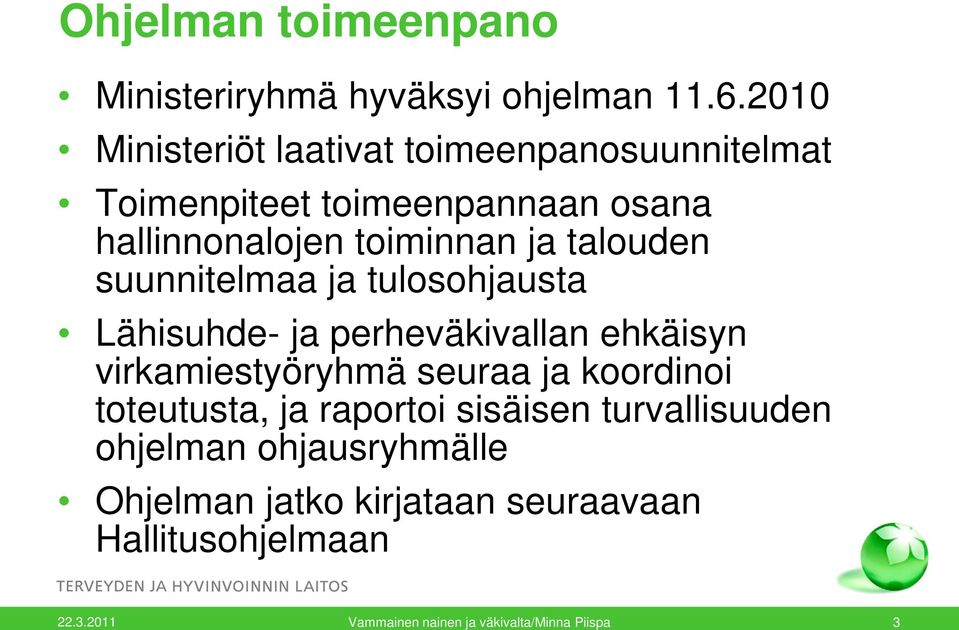 talouden suunnitelmaa ja tulosohjausta Lähisuhde- ja perheväkivallan ehkäisyn virkamiestyöryhmä seuraa ja koordinoi