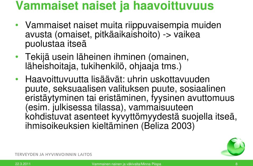 ) Haavoittuvuutta lisäävät: uhrin uskottavuuden puute, seksuaalisen valituksen puute, sosiaalinen eristäytyminen tai eristäminen, fyysinen