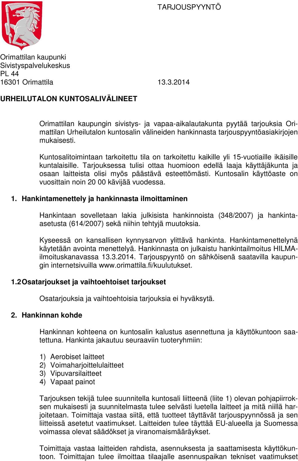 3.2014 URHEILUTALON KUNTOSALIVÄLINEET Orimattilan kaupungin sivistys- ja vapaa-aikalautakunta pyytää tarjouksia Orimattilan Urheilutalon kuntosalin välineiden hankinnasta tarjouspyyntöasiakirjojen