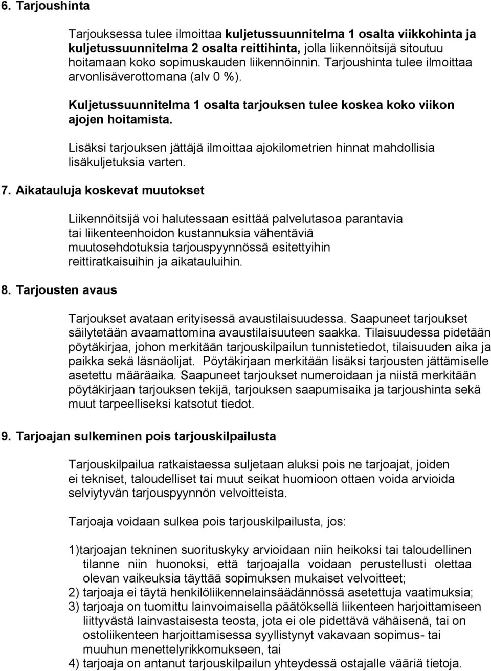 Lisäksi tarjouksen jättäjä ilmoittaa ajokilometrien hinnat mahdollisia lisäkuljetuksia varten. 7. Aikatauluja koskevat muutokset 8.