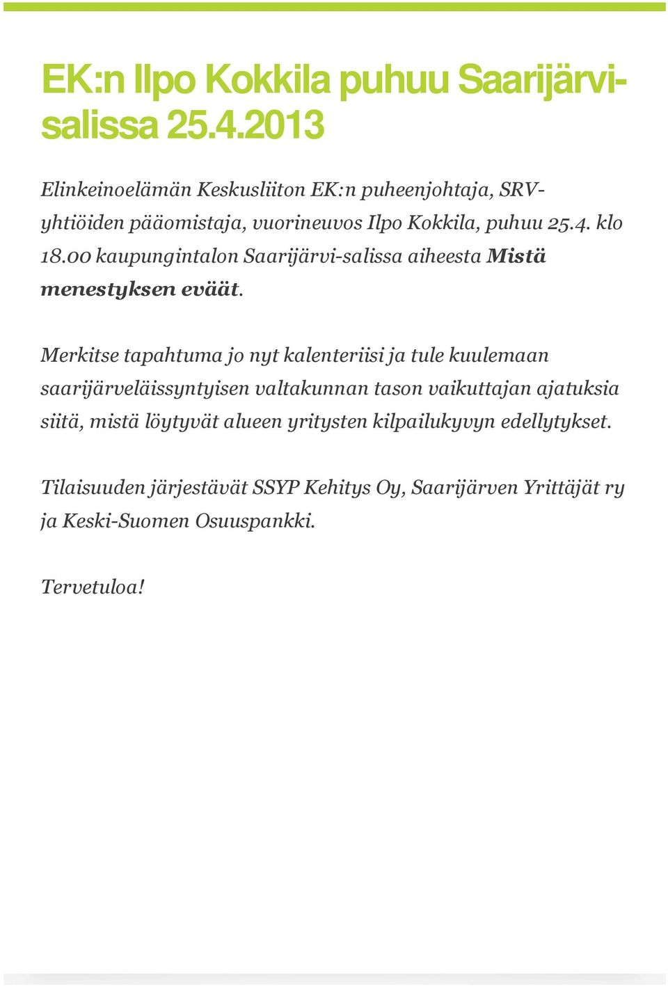 00 kaupungintalon Saarijärvi-salissa aiheesta Mistä menestyksen eväät.