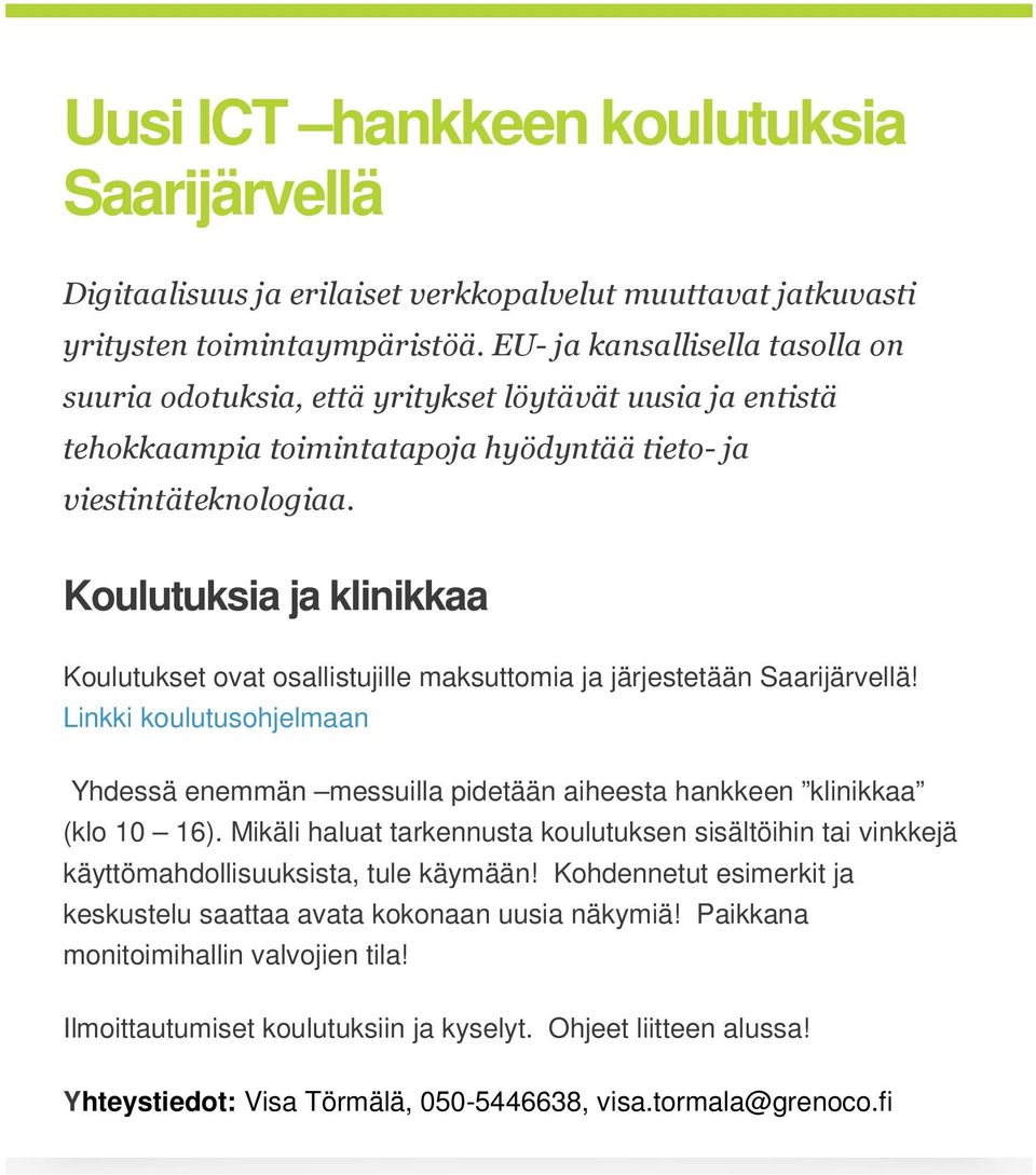 Koulutuksia ja klinikkaa Koulutukset ovat osallistujille maksuttomia ja järjestetään Saarijärvellä! Linkki koulutusohjelmaan Yhdessä enemmän messuilla pidetään aiheesta hankkeen klinikkaa (klo 10 16).