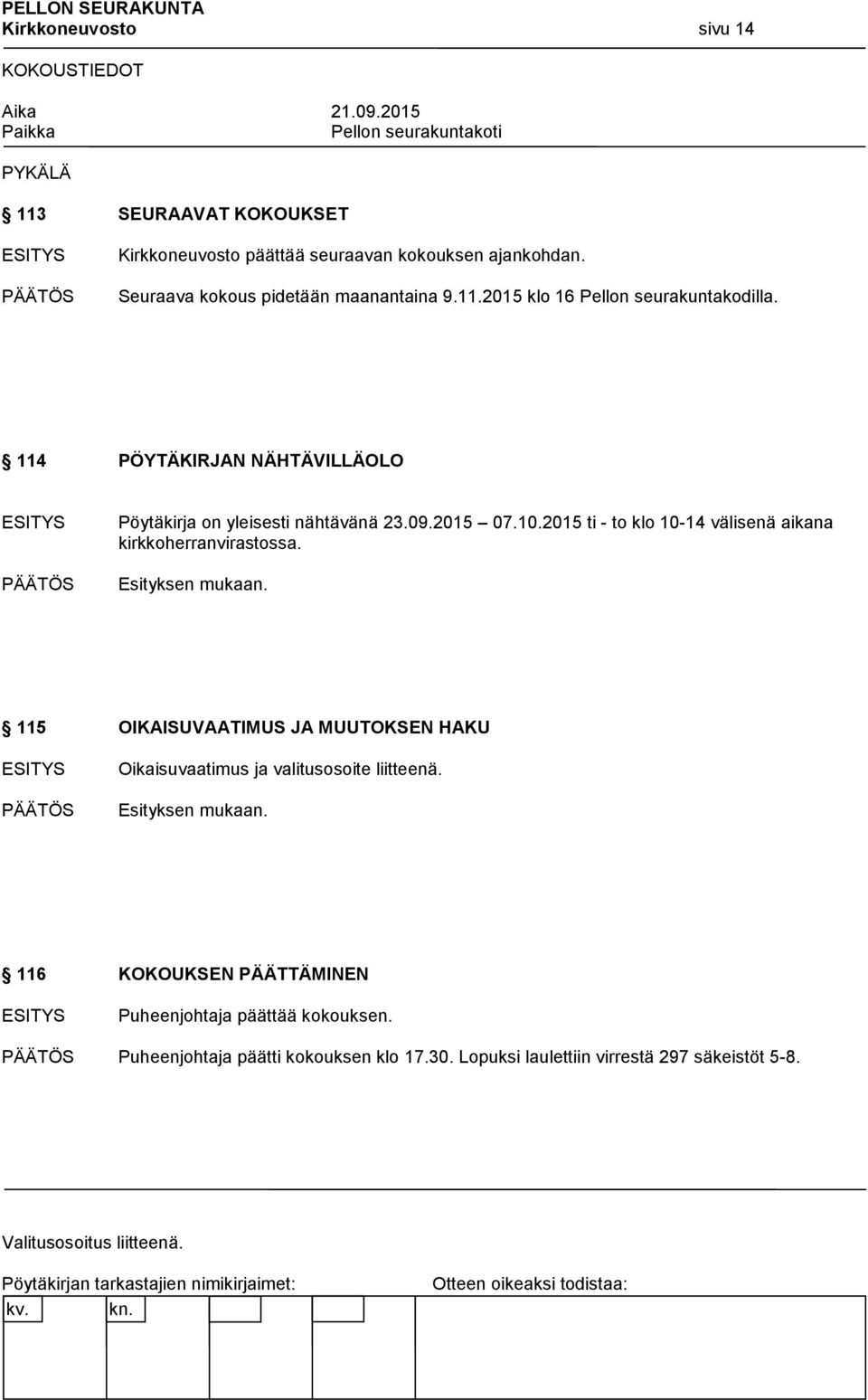 114 PÖYTÄKIRJAN NÄHTÄVILLÄOLO Pöytäkirja on yleisesti nähtävänä 23.09.2015 07.10.