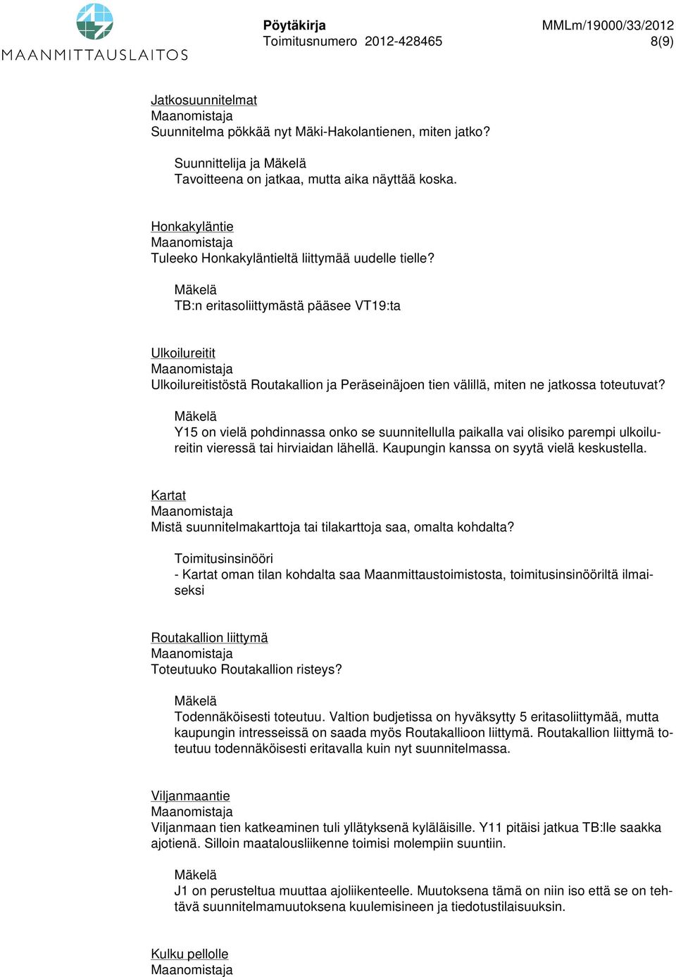 TB:n eritasoliittymästä pääsee VT19:ta Ulkoilureitit Ulkoilureitistöstä Routakallion ja Peräseinäjoen tien välillä, miten ne jatkossa toteutuvat?