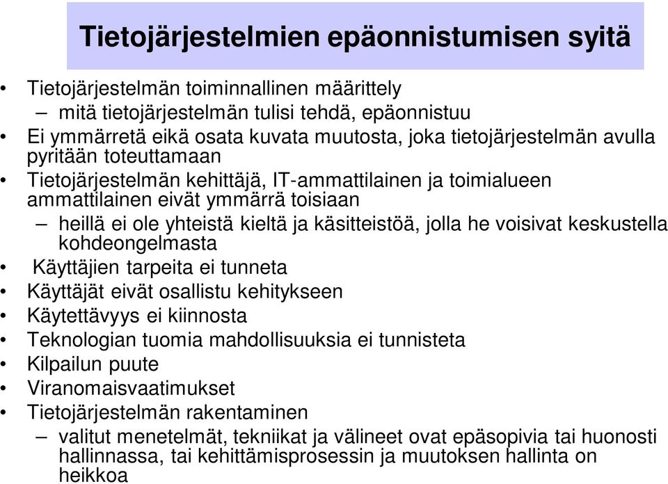 jolla he voisivat keskustella kohdeongelmasta Käyttäjien tarpeita ei tunneta Käyttäjät eivät osallistu kehitykseen Käytettävyys ei kiinnosta Teknologian tuomia mahdollisuuksia ei tunnisteta