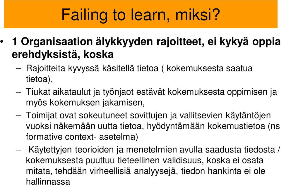 aikataulut ja työnjaot estävät kokemuksesta oppimisen ja myös kokemuksen jakamisen, Toimijat ovat sokeutuneet sovittujen ja vallitsevien käytäntöjen