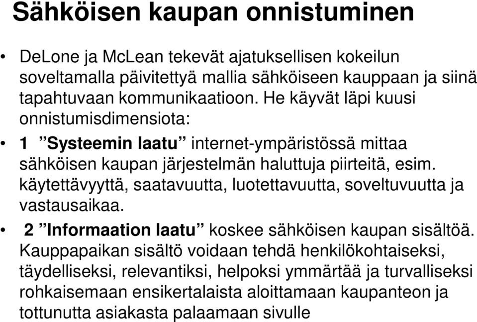 käytettävyyttä, saatavuutta, luotettavuutta, soveltuvuutta ja vastausaikaa. 2 Informaation laatu koskee sähköisen kaupan sisältöä.